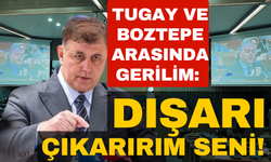 Tugay ve Boztepe arasında gerilim: Dışarı çıkarırım seni!