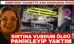 İzmir'deki vahşette kan donduran ifade: Sırtına vurdum öldü, panikleyip yaktım