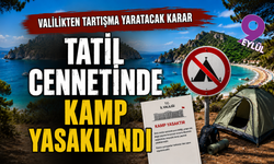 Tatil cennetinde valilikten tartışma yaratacak karar; Tatil cennetinde kamp yasaklandı