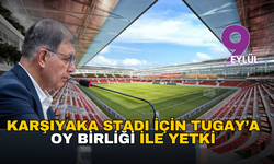 Karşıyaka Stadı için Tugay’a oy birliği ile yetki