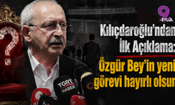 Kılıçdaroğlu'ndan İlk Açıklama: Özgür Bey'in yeni görevi hayırlı olsun