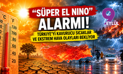 “Süper El Nino” alarmı: Türkiye’yi kavurucu sıcaklar ve ekstrem hava olayları bekliyor