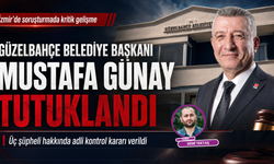 Güzelbahçe Belediye Başkanı Mustafa Günay tutuklandı