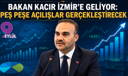 Bakan Kacır İzmir’e geliyor: Peş peşe açılışlar gerçekleştirecek