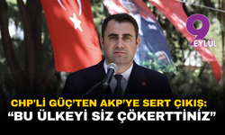 CHP'li Güç’ten AKP’ye Sert Çıkış: “Bu Ülkeyi Siz Çökerttiniz”