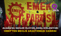 Aliağa’da işçiler ölüyor, doğa kirleniyor: EMEP’ten Meclis araştırması çağrısı
