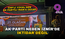 CHP'li Yücel'den AK Partili İnan'a cevap: AK Parti neden İzmir'de iktidar değil