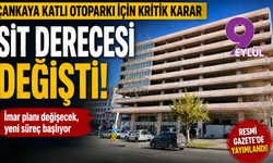 Çankaya Katlı Otoparkı için kritik karar: Sit derecesi düşürüldü, yeni imar süreci başlıyor
