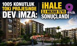 1005 konutluk TOKİ projesinde dev imza: İhale 2,1 milyar TL’ye sonuçlandı