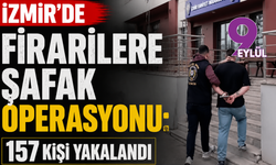 İzmir’de firarilere şafak operasyonu: 157 kişi yakalandı