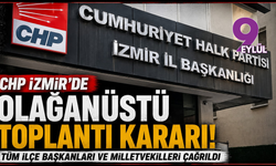 CHP İzmir’de Olağanüstü Toplantı: Tüm İlçe Başkanları ve Milletvekilleri Çağrıldı