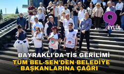 Bayraklı'da TİS gerilimi! Tüm Bel-Sen'den Belediye Başkanlarına 'Hak gaspından vazgeçin' çağrısı