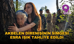 Akbelen direnişinin simge ismi Esra Işık tahliye edildi