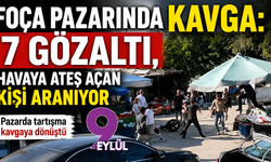 Foça pazarında kavga: 7 gözaltı, havaya ateş açan kişi aranıyor