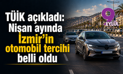 TÜİK açıkladı: Nisan ayında İzmir’in araç lideri belli oldu