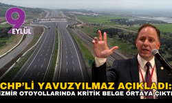 CHP’li Yavuzyılmaz açıkladı: İzmir otoyollarında kritik belge ortaya çıktı