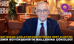 Eski Bakan Çağlayan’dan iktidara sert eleştiri: İzmir Büyükşehir’in mallarına çöküldü!