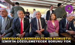 Dervişoğlu Kemeraltı’nda konuştu: İzmir’in çözülemeyecek sorunu yok
