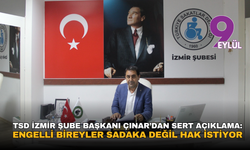TSD İzmir Şube Başkanı Çınar’dan sert açıklama: Engelli bireyler sadaka değil hak istiyor