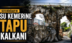 Seferihisar'ın su kemerine tapu kalkanı