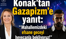 Konak'tan Gazapizm'e yanıt: Mahallemizdeki efsane geceyi heyecanla bekliyoruz!