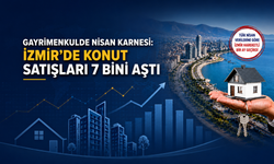 Gayrimenkulde Nisan karnesi: İzmir’de konut satışları 7 bini aştı, yabancı profili değişti