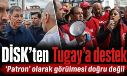 DİSK’ten Cemil Tugay’a destek: "Ona patron gözüyle bakmak doğru değil"