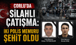 Çorlu’da silahlı çatışma: İki polis memuru şehit oldu