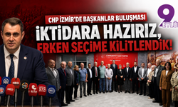 CHP İzmir'de belediye başkanları buluşması: İktidara hazırız, erken seçime kilitlendik