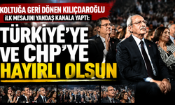 Koltuğa geri dönen Kılıçdaroğlu ilk mesajını yandaşa verdi: 'Türkiye'ye ve CHP'ye hayırlı olsun'