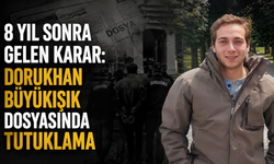 8 yıl sonra gelen karar: Dorukhan Büyükışık dosyasında tutuklama
