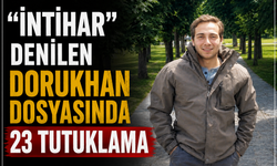 “İntihar” denilen Dorukhan dosyasında 23 tutuklama