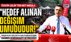 Özgür Çelik: Hedef alınan bu ülkenin değişim umududur