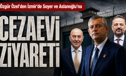 Özel’den İzmir'de Soyer ve Aslanoğlu'na cezaevi ziyareti ziyareti