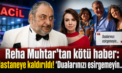 Reha Muhtar’tan kötü haber: Hastaneye kaldırıldı! 'Dualarınızı esirgemeyin...'