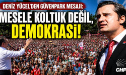 CHP'li Yücel'den Güvenpark mesaj: Mesele koltuk değil, demokrasi