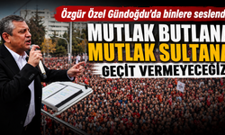 Özgür Özel Gündoğdu'da binlere seslendi: Mutlak butlana mutlak sultana geçit vermeyeceğiz