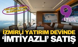 İzmirli yatırım devinde imtiyazlı satış