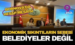 Bornova'da hesap mesaisi: "Ekonomik sıkıntıların sebebi belediyeler değil"
