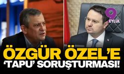 Özgür Özel'e 'tapu' soruşturması!
