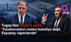 Cemil Tugay'dan Tunç Soyer'e cevap: "Tutuklamaların nedeni belediye değil, Sayıştay raporlarıdır"