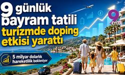 9 günlük bayram tatili turizmde doping etkisi yarattı: 5 milyar dolarlık hareketlilik bekleniyor