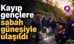 Kayıp gençlere sabah güneşiyle ulaşıldı