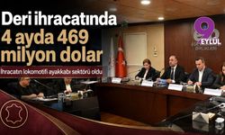 Deri ihracatında 4 ayda 469 milyon dolar