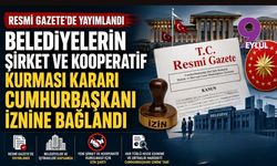 Belediyelerin şirket ve kooperatif kurması Cumhurbaşkanı iznine bağlandı