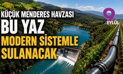 Küçük Menderes Havzası bu yaz modern sistemle sulanacak