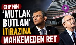 CHP'nin 'mutlak butlan' itirazına mahkemeden ret