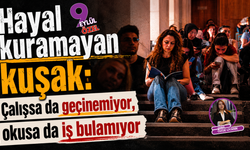 Hayal kuramayan kuşak:  Çalışsa da geçinemiyor, okusa da iş bulamıyor