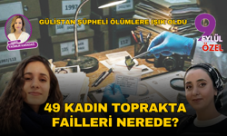 Gülistan Doku şüpheli ölümlere ışık oldu: İzmir'de 49 kadın toprakta, failleri nerede?