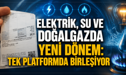 Elektrik, su ve doğalgazda yeni dönem: Tek platformda birleşiyor
